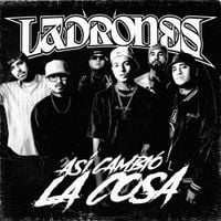 Ladrones - Asi Cambio la Cosa