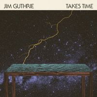 Jim Guthrie - Takes Time