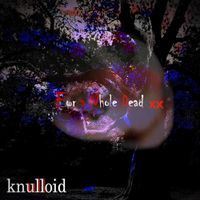 Knulloid - For A Whole Dead xx