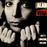 Alan Vega - Just a Million Dreams