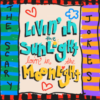 The Scary Jokes - Livin' In the Sunlight, Lovin' In the Moonlight