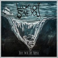 Luck Wont Save You - Sail Into the Abyss
