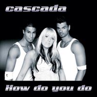 Cascada - How Do You Do