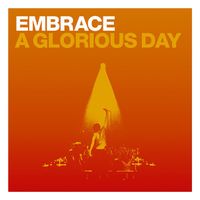 Embrace - A Glorious Day