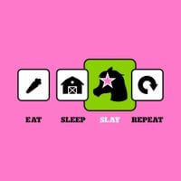 horsegiirL - eat, sleep, slay, 🔁
