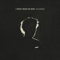 Ben Howard - I Forget Where We Were (10th Anniversary Deluxe)