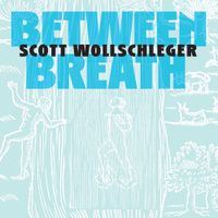 Various Artists - Scott Wollschleger: Between Breath
