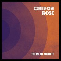Oberon Rose - Tell Me All About It