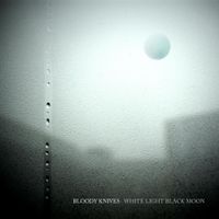Bloody Knives - White Light Black Moon