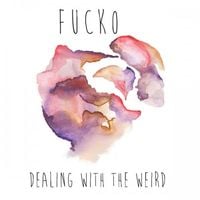 Fucko - Dealing With the Weird