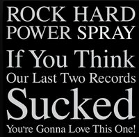 Rock Hard Power Spray - If You Think Our Last Two Records Sucked You're Gonna Love This One