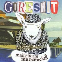 goreshit - mainstream muthafucka!