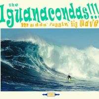Iguanacondas - Mudda Fuggin Big Wave