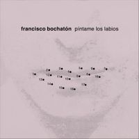 Francisco Bochat&oacute;n - P&iacute;ntame los labios