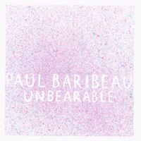 Paul Baribeau - Unbearable