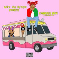 Famous Dex - Wit Yo Bitch (Remix)