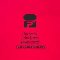 Oneohtrix Point Never / Daniel Lopatin - Oneohtrix Point Never - Collaborations