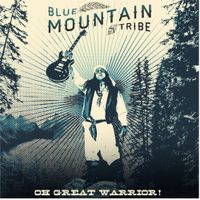 Blue Mountain Tribe - Oh Great Warrior