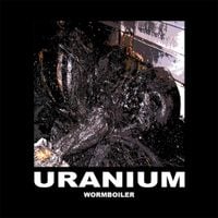 Uranium - Wormboiler