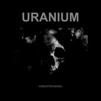 Uranium - Forgotten Bones EP