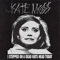 Kate Mo$$ - I STEPPED ON A DEAD RATS HEAD TODAY