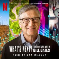 Dan Deacon - What&rsquo;s Next? The Future with Bill Gates (Soundtrack From the Netflix Series)