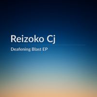 Reizoko Cj - Deafening Blast EP