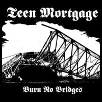 Teen Mortgage - Burn No Bridges