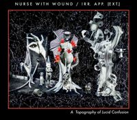 Nurse with Wound - A Topography of Lucid Confusion