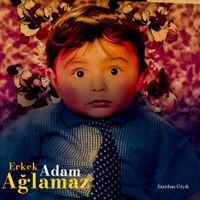 Emirhan Geyik - Erkek Adam Ağlamaz