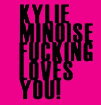 Kylie Minoise - KYLIE MINOISE FUCKING LOVES YOU!