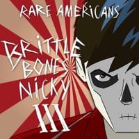 Rare Americans - Brittle Bones Nicky 3
