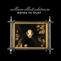 William Elliott Whitmore - Ashes to Dust
