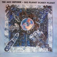 The Jazz Butcher - Big Planet Scarey Planet
