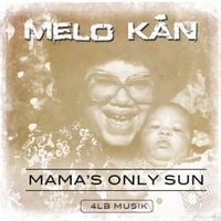 Melo Kan - Mama's Only Sun