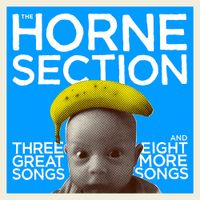The Horne Section - THREE GREAT SONGS AND EIGHT MORE SONGS