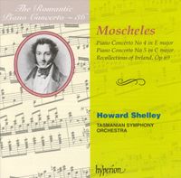 Howard Shelley - Moscheles: Piano Concerto No.4 In E Major; Piano Concerto No.5 in C Major; Recollections Of Ireland, Op.69