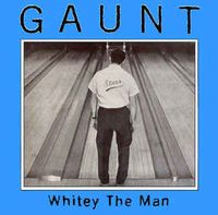 Gaunt - Whitey The Man