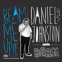 Daniel Johnston & BEAM - Beam Me Up!