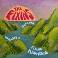 The Fixins - Screens, Greens & Flying Machines