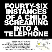 Anonymous 5 Year Old - FOURTY-SIX INSTANCES OF A CHILD SCREAMING INTO A TELEPHONE