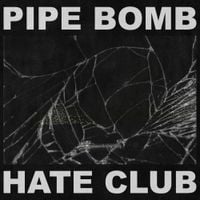 Pipe Bomb - Hate Club