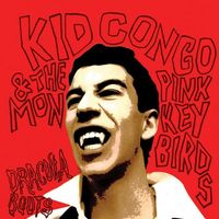 Kid Congo & The Pink Monkey Birds - Dracula Boots