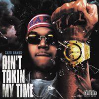 Cayo - Ain't Takin My Time