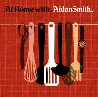 Aidan Smith - At Home With Aidan Smith