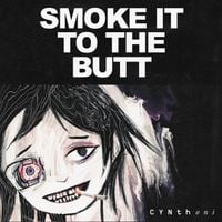 Cynthoni - SMOKE IT TO THE BUTT
