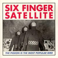 Six Finger Satellite - The Pigeon Is the Most Popular Bird