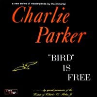 Charlie Parker - Bird Is Free
