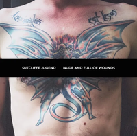 Sutcliffe J&uuml;gend - Nude and Full of Wounds