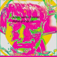 Austin James Forever - digital grunge EP (slightly extended)